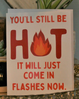 You'll Still be Hot Greeting Card