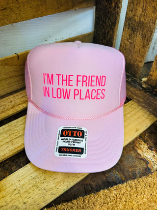 I'm the Friend in Low Places Trucker Hat