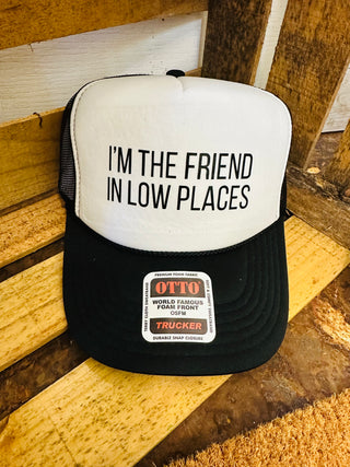 I'm the Friend in Low Places Trucker Hat